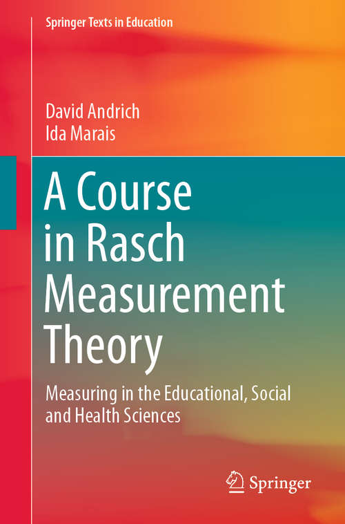 A Course in Rasch Measurement Theory: Measuring in the Educational, Social and Health Sciences (Springer Texts in Education)