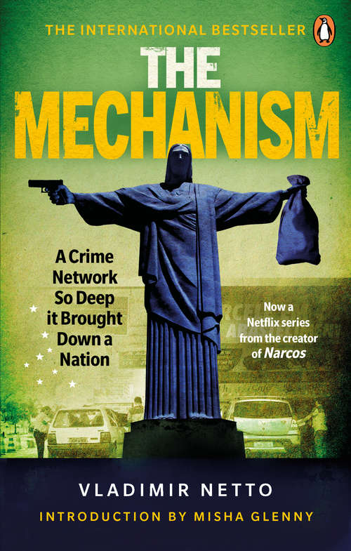 Book cover of The Mechanism: A Crime Network So Deep it Brought Down a Nation