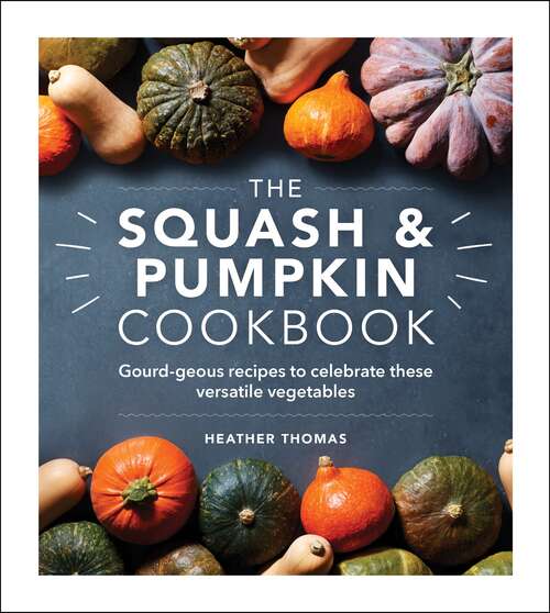 Book cover of The Squash and Pumpkin Cookbook: Gourd-geous recipes to celebrate these versatile vegetables