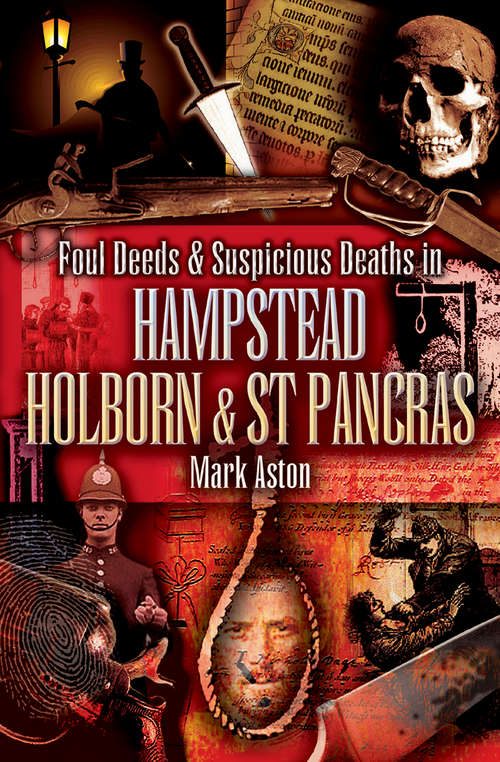 Foul Deeds & Suspicious Deaths in Hampstead, Holburn & St Pancras (Foul Deeds & Suspicious Deaths)
