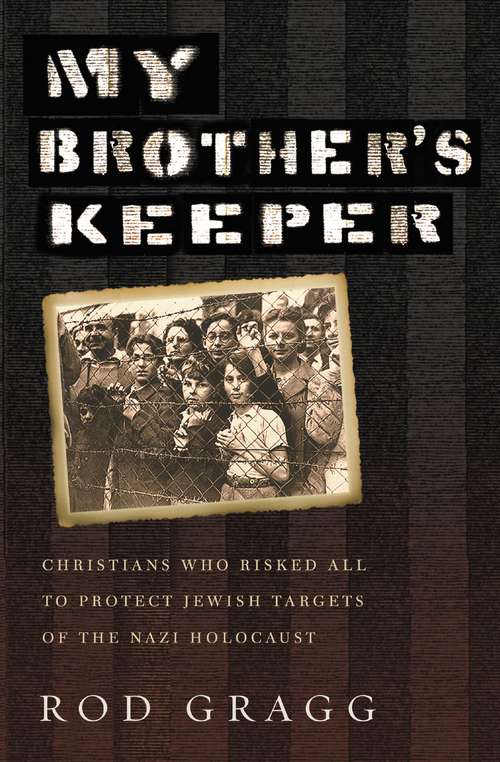 Book cover of My Brother's Keeper: Christians Who Risked All to Protect Jewish Targets of the Nazi Holocaust