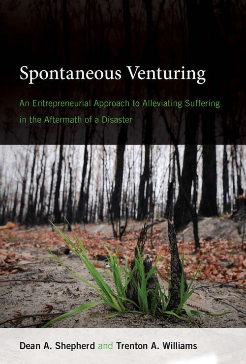 Spontaneous Venturing: An Entrepreneurial Approach to Alleviating Suffering in the Aftermath of a Disaster (The\mit Press Ser.)