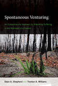 Spontaneous Venturing: An Entrepreneurial Approach to Alleviating Suffering in the Aftermath of a Disaster (The\mit Press Ser.)