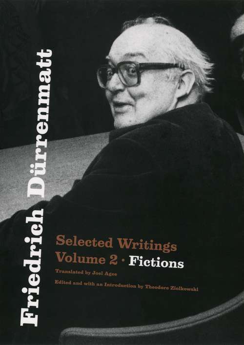 Friedrich Dürrenmatt: Selected Writings, Volume 2, Fictions