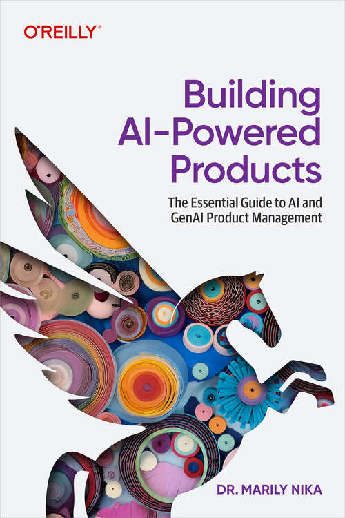 Book cover of Building AI-Powered Products: The Essential Guide to AI and GenAI Product Management (1)