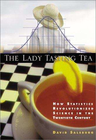 Book cover of The Lady Tasting Tea : How Statistics Revolutionized Science in the Twentieth Century