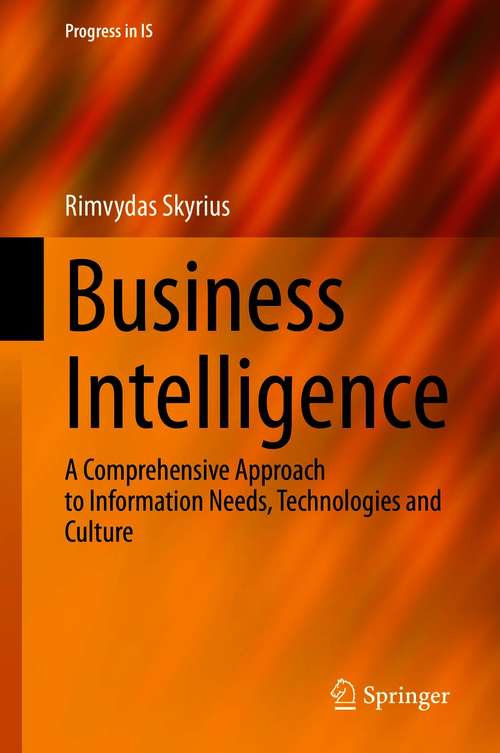Book cover of Business Intelligence: A Comprehensive Approach to Information Needs, Technologies and Culture (1st ed. 2021) (Progress in IS)