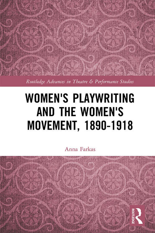 Book cover of Women's Playwriting and the Women's Movement, 1890-1918 (Routledge Advances in Theatre & Performance Studies)
