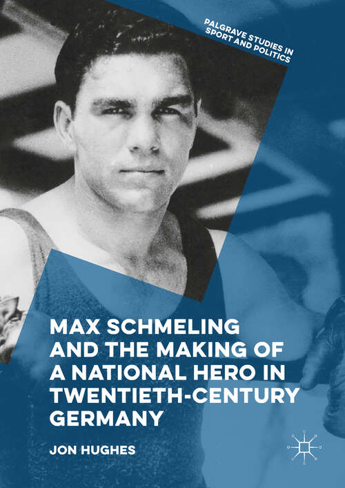 Book cover of Max Schmeling and the Making of a National Hero in Twentieth-Century Germany