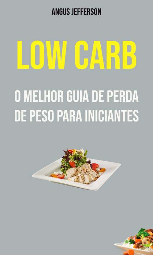 Book cover of Low Carb: O Melhor Guia De Perda De Peso Para Iniciantes