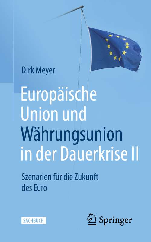 Book cover of Europäische Union und Währungsunion in der Dauerkrise II: Szenarien für die Zukunft des Euro (2. Aufl. 2022)