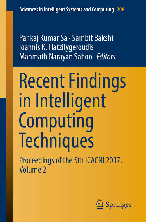 Recent Findings in Intelligent Computing Techniques: Proceedings Of The 5th Icacni 2017, Volume 2 (Advances In Intelligent Systems and Computing #708)