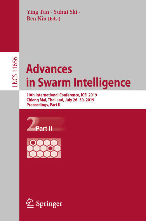 Book cover of Advances in Swarm Intelligence: 10th International Conference, ICSI 2019, Chiang Mai, Thailand, July 26–30, 2019, Proceedings, Part II (1st ed. 2019) (Lecture Notes in Computer Science #11656)