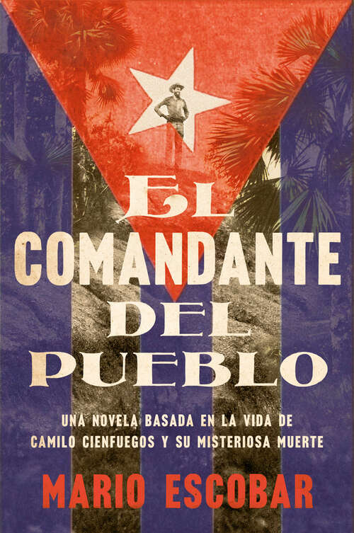 Book cover of Village Commander, The \ El comandante del pueblo (Spanish ed.): Una novela basada en la vida de Camilo Cienfuegos y su misteriosa muerte