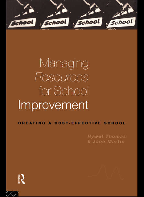 Managing Resources for School Improvement: Creating A Cost-effective School