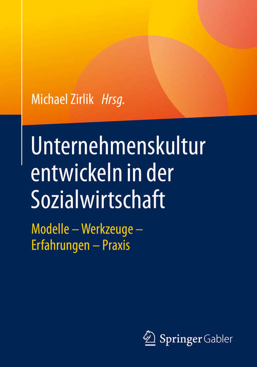 Book cover of Unternehmenskultur entwickeln in der Sozialwirtschaft: Modelle – Werkzeuge – Erfahrungen – Praxis (1. Aufl. 2020)