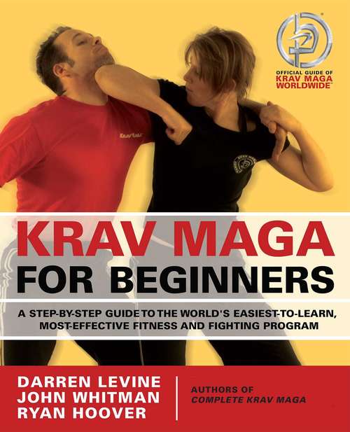 Krav Maga for Beginners: A Step-by-Step Guide to the World's Easiest-to-Learn, Most-Effective Fitness and Fighting Program
