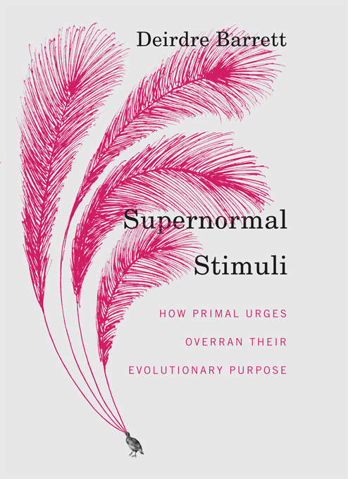 Book cover of Supernormal Stimuli: How Primal Urges Overran Their Evolutionary Purpose