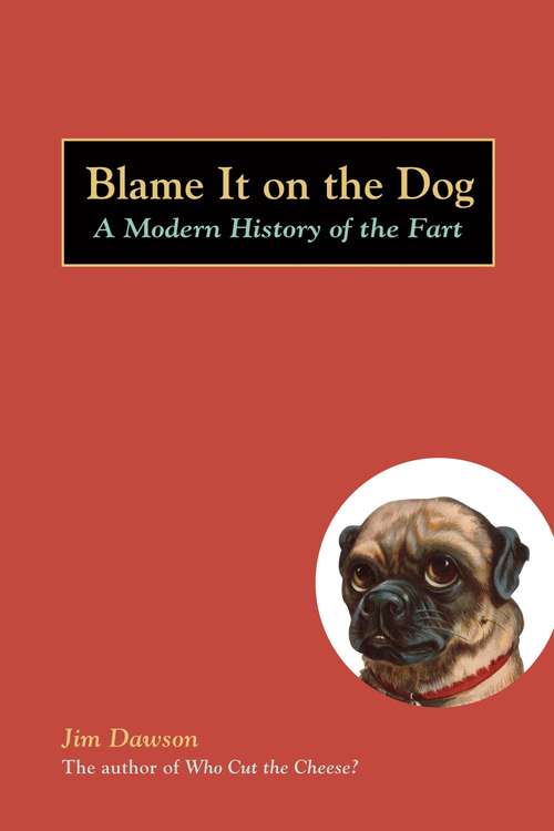 Book cover of Blame It on the Dog: A Modern History of the Fart