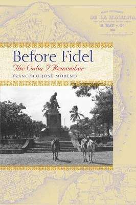 Book cover of Before Fidel: The Cuba I Remember