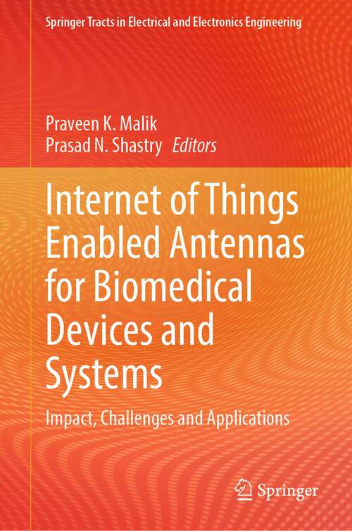 Book cover of Internet of Things Enabled Antennas for Biomedical Devices and Systems: Impact, Challenges and Applications (1st ed. 2023) (Springer Tracts in Electrical and Electronics Engineering)