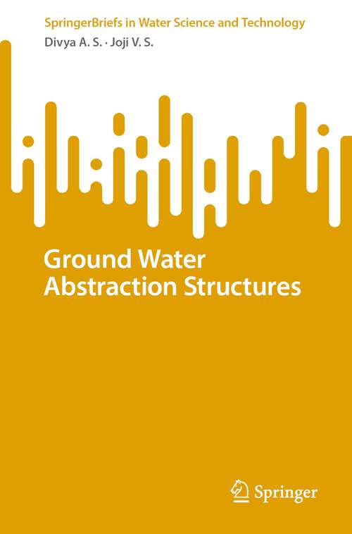 Book cover of Ground Water Abstraction Structures (1st ed. 2023) (SpringerBriefs in Water Science and Technology)