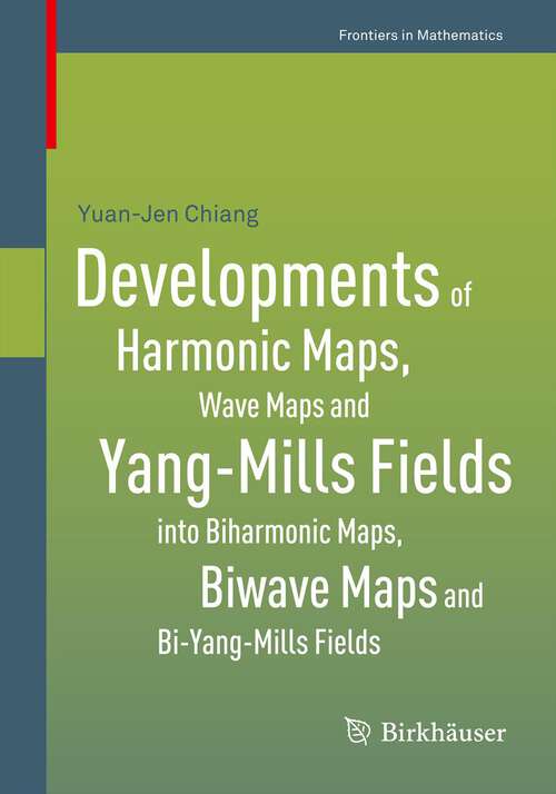Book cover of Developments of Harmonic Maps, Wave Maps and Yang-Mills Fields into Biharmonic Maps, Biwave Maps and Bi-Yang-Mills Fields