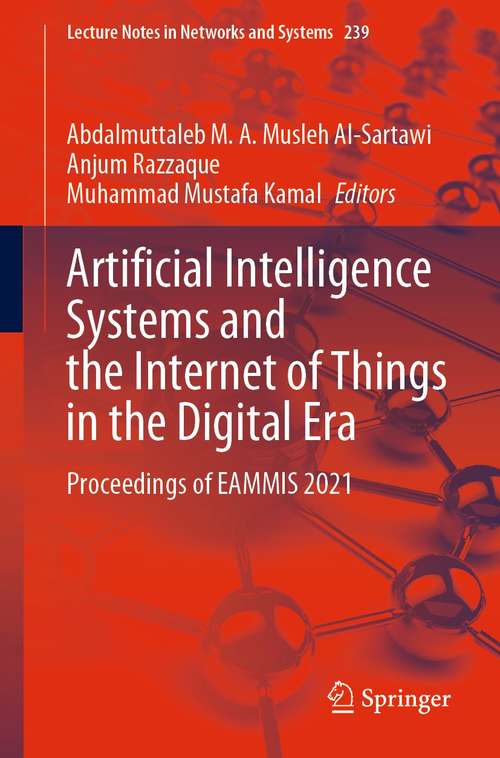 Book cover of Artificial Intelligence Systems and the Internet of Things in the Digital Era: Proceedings of EAMMIS 2021 (1st ed. 2021) (Lecture Notes in Networks and Systems #239)
