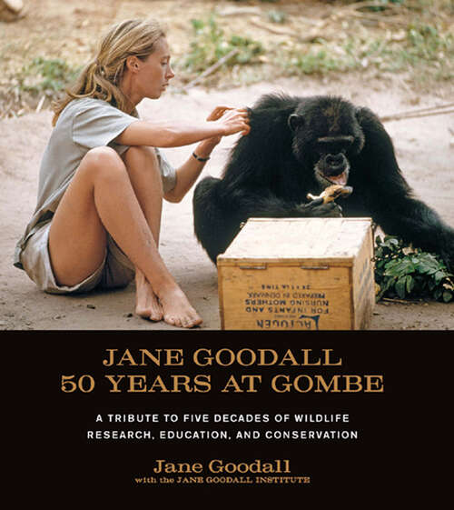 Book cover of Jane Goodall: A Tribute to the Five Decades of Wildlife Research, Education, and Conservation
