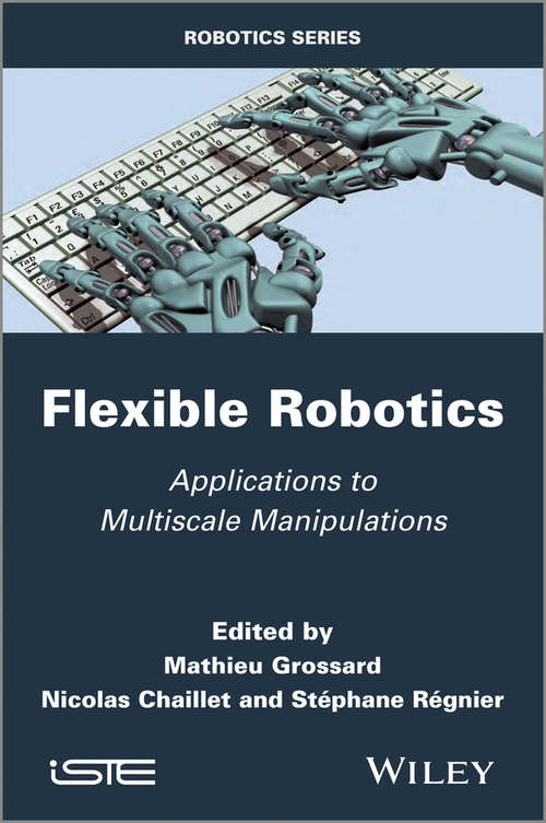 Flexible Robotics: Applications to Multiscale Manipulations (Wiley-iste Ser.)
