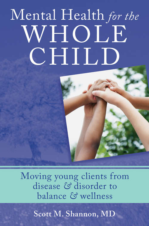 Book cover of Mental Health for the Whole Child: Moving Young Clients from Disease & Disorder to Balance & Wellness
