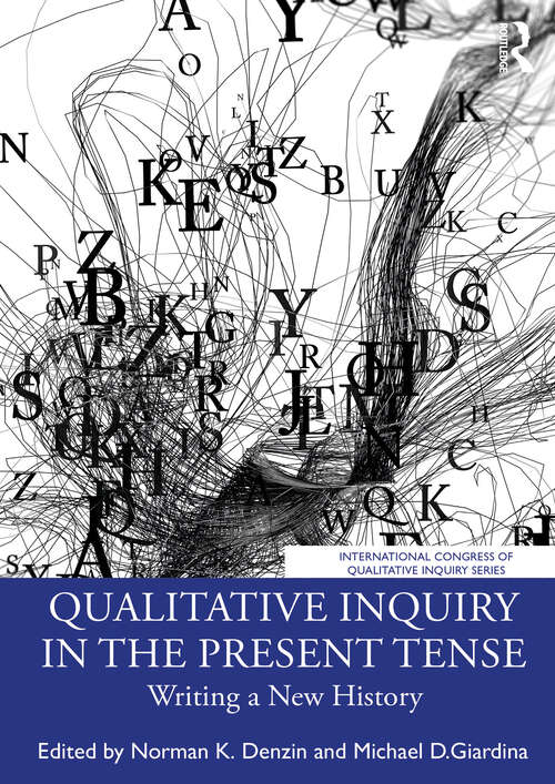 Book cover of Qualitative Inquiry in the Present Tense: Writing a New History (1) (International Congress of Qualitative Inquiry Series)