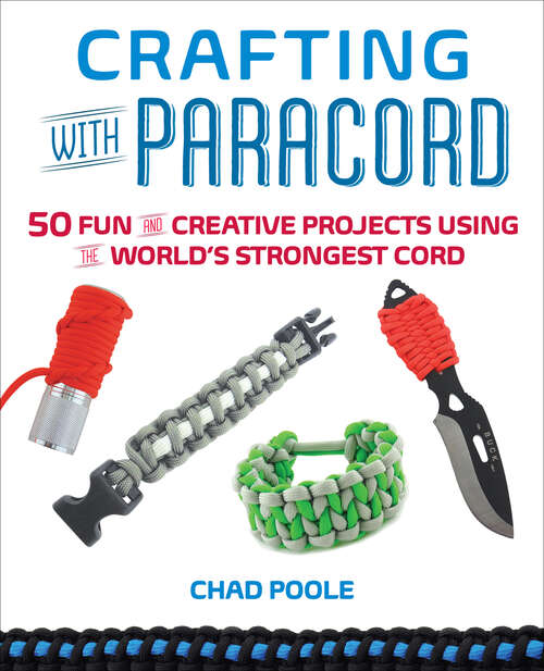 Book cover of Crafting with Paracord: 50 Fun and Creative Projects Using the World's Strongest Cord