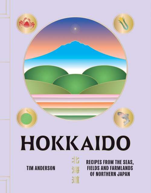 Book cover of Hokkaido: Recipes from the Seas, Fields and Farmlands of Northern Japan