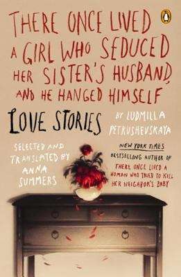 Book cover of There Once Lived a Girl Who Seduced Her Sister's Husband, and He Hanged Himself: Love Stories