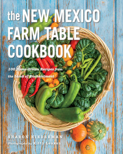 Book cover of The New Mexico Farm Table Cookbook: 100 Homegrown Recipes from the Land of Enchantment (The Farm Table Cookbook) (The Farm Table Cookbook #0)