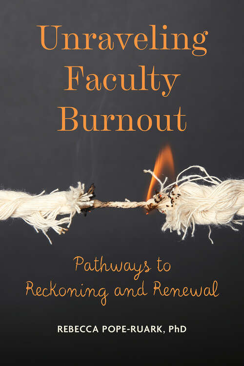 Book cover of Unraveling Faculty Burnout: Pathways to Reckoning and Renewal