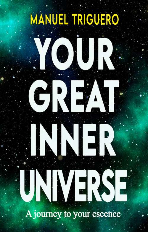 Book cover of Your Great Inner Universe: A Journey to your own essence
