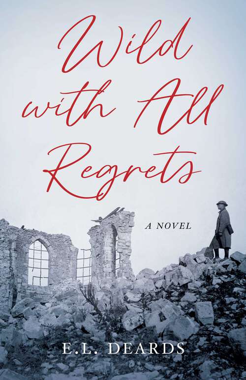 Book cover of Wild with All Regrets: A Novel