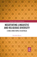 Negotiating Linguistic and Religious Diversity: A Tamil Hindu Temple in Australia (Routledge Studies in Sociolinguistics)