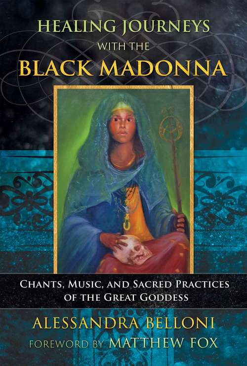 Book cover of Healing Journeys with the Black Madonna: Chants, Music, and Sacred Practices of the Great Goddess