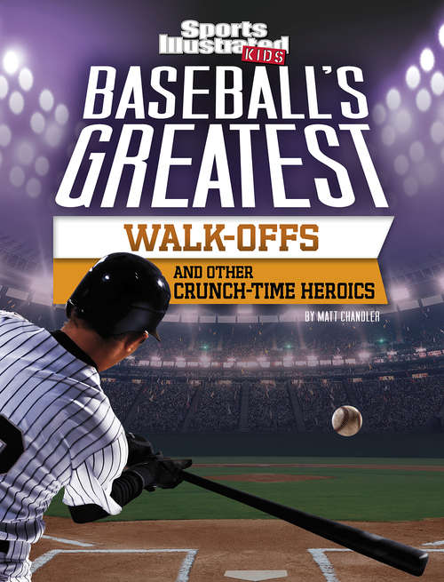 Book cover of Baseball's Greatest Walk-Offs and Other Crunch-Time Heroics (Sports Illustrated Kids Crunch Time)