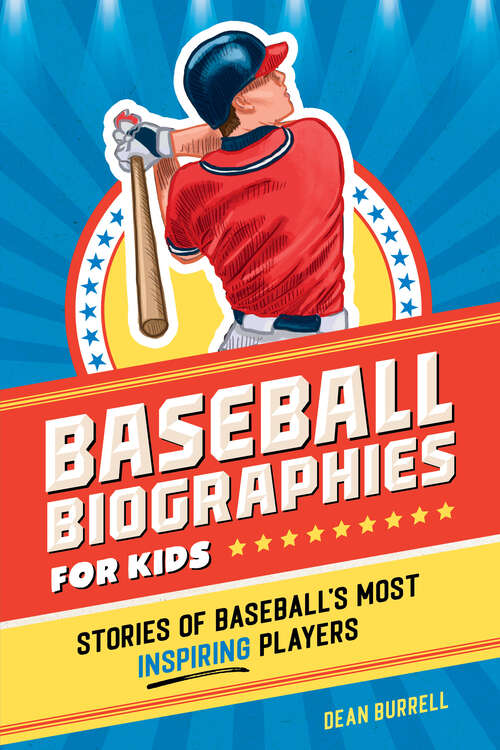Book cover of Baseball Biographies for Kids: Stories of Baseball's Most Inspiring Players (Sports Biographies for Kids)