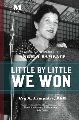 Book cover of Little by Little We Won: A Novel Based on the Life of Angela Bambace
