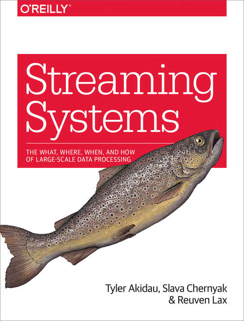 Book cover of Streaming Systems: The What, Where, When, and How of Large-Scale Data Processing