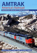 Amtrak, America's Railroad: Transportation's Orphan and Its Struggle for Survival (Railroads Past and Present)