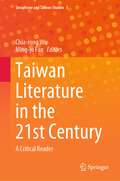 Taiwan Literature in the 21st Century: A Critical Reader (Sinophone And Taiwan Studies Series #5)