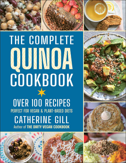 Book cover of The Complete Quinoa Cookbook: Over 100 Recipes - Perfect for Vegan & Plant-Based Diets