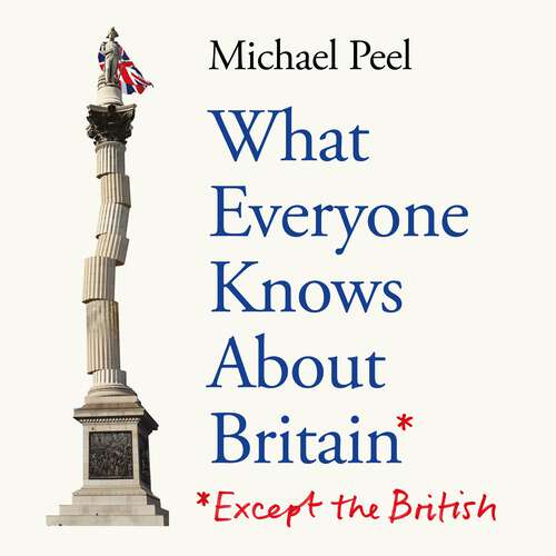 Book cover of What Everyone Knows About Britain* (*Except The British)