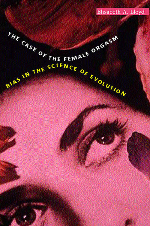 The Case of the Female Orgasm: Bias in the Science of Evolution